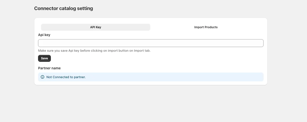 The Connector catalog setting screen inside the Shopify admin: an API Key tab and an Import Products tab, an API key field with a Save button, the note "Make sure you save Api key before clicking on import button on Import tab", and a Partner name panel reading "Not Connected to partner."